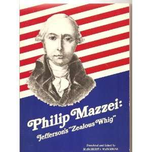   Philip Mazzei  Jeffersons Zealous Whig Margherta Marchione Books