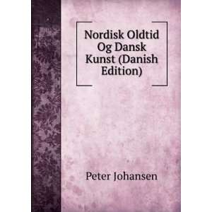   Nordisk Oldtid Og Dansk Kunst (Danish Edition) Peter Johansen Books