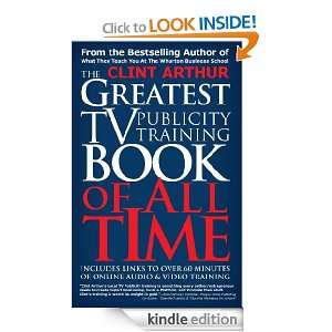 The Greatest TV Publicity Training Book Of All Time Clint Arthur 