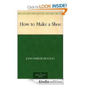 How to Make a Shoe John Parker Headley  Kindle Store