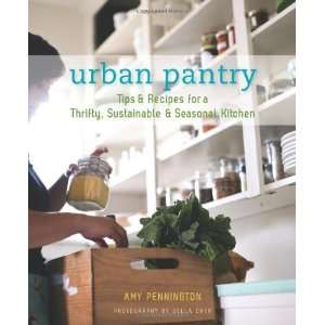 Urban Pantry Tips and Recipes for a Thrifty, Sustainable and Seasonal 