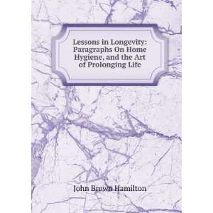   Hygiene, and the Art of Prolonging Life John Brown Hamilton Books