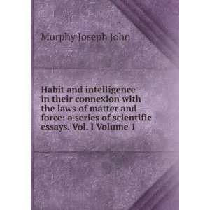   force a series of scientific essays. Vol. I Volume 1 Murphy Joseph