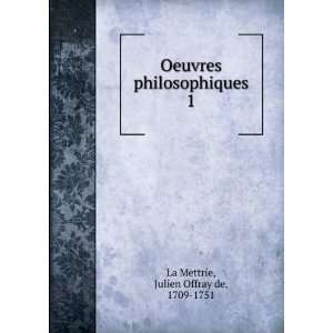   philosophiques. 1 Julien Offray de, 1709 1751 La Mettrie Books