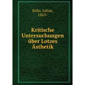   Ã¼ber Lotzes Ãsthetik Julius, 1863  RÃ¶hr  Books