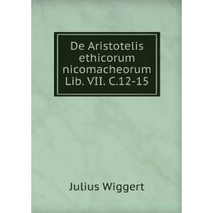   ethicorum nicomacheorum Lib. VII. C.12 15 Julius Wiggert Books