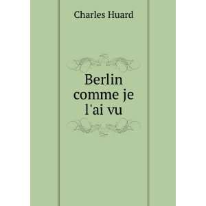  Berlin comme je lai vu Charles Huard Books
