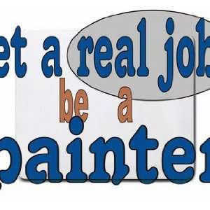  get a real job be a painter Mousepad