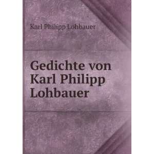  Gedichte von Karl Philipp Lohbauer Karl Philipp Lohbauer Books
