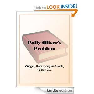Polly Olivers Problem Kate Douglas Smith Wiggin  Kindle 