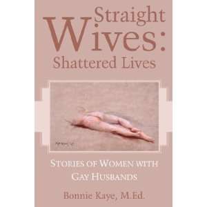   Straight Wives Shattered Lives [Paperback] M.Ed. Bonnie Kaye Books
