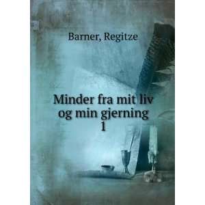    Minder fra mit liv og min gjerning. 1 Regitze Barner Books