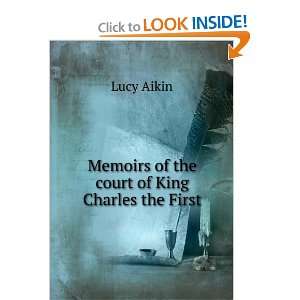   of the court of King Charles the First Lucy Aikin  Books