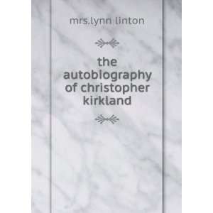  the autobiography of christopher kirkland mrs.lynn linton Books