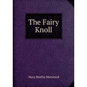  The Fairy Knoll Mary Martha Sherwood Books
