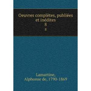   publiÃ©es et inÃ©dites. 8 Alphonse de, 1790 1869 Lamartine Books