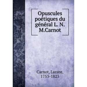   tiques du gÃ©nÃ©ral L. N.M.Carnot Lazare, 1753 1823 Carnot Books