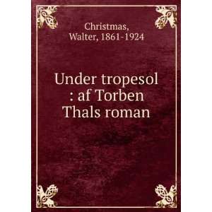  Under tropesol  af Torben Thals roman Walter, 1861 1924 
