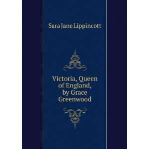   , Queen of England, by Grace Greenwood Sara Jane Lippincott Books
