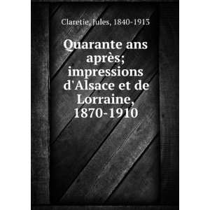   Alsace et de Lorraine, 1870 1910 Jules, 1840 1913 Claretie Books