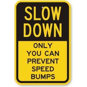 Slow Down, Only You Can Prevent Speed Bumps Diamond Grade Sign, 18 x 