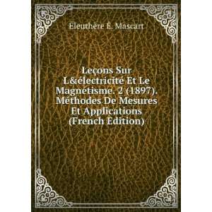 LeÃ§ons Sur L&Ã©lectricitÃ© Et Le MagnÃ©tisme. 2 (1897). MÃ 