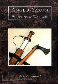   Anglo Saxon Weapons and Warfare by Richard Underwood 