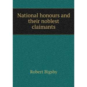   honours and their noblest claimants Robert Bigsby  Books