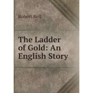 The Ladder of Gold An English Story Robert Bell Books