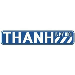   THANH IS MY IDOL STREET SIGN
