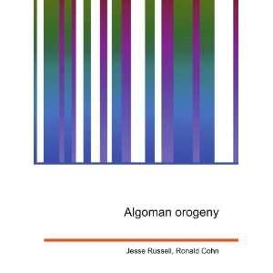  Algoman orogeny Ronald Cohn Jesse Russell Books