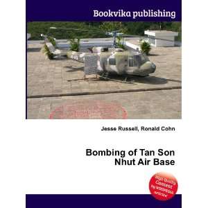  Bombing of Tan Son Nhut Air Base Ronald Cohn Jesse 