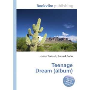  Teenage Dream (Ã¡lbum) Ronald Cohn Jesse Russell Books