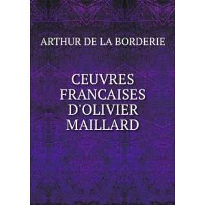    CEUVRES FRANCAISES DOLIVIER MAILLARD ARTHUR DE LA BORDERIE Books