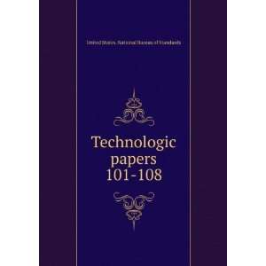  Technologic papers. 101 108 United States. National 