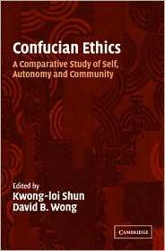 Confucian Ethics A Comparative Study of Self, Autonomy, and Community 