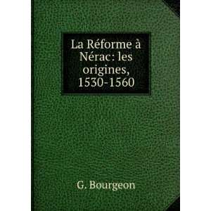   RÃ©forme Ã  NÃ©rac les origines, 1530 1560 G. Bourgeon Books