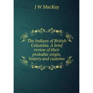   of their probable origin, history and customs J W MacKay Books
