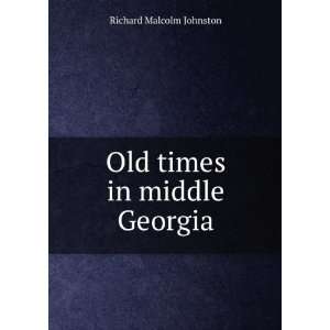    Old times in middle Georgia Richard Malcolm Johnston Books