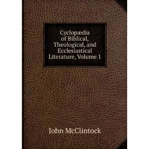   , and Ecclesiastical Literature, Volume 1 McClintock John Books