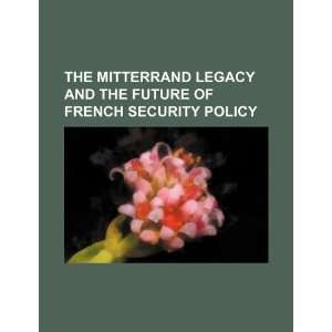  The Mitterrand legacy and the future of French security 