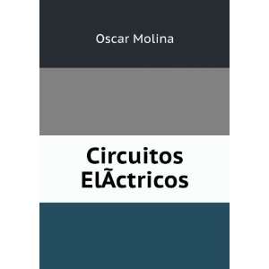 Circuitos ElÃ?ctricos Oscar Molina  Books