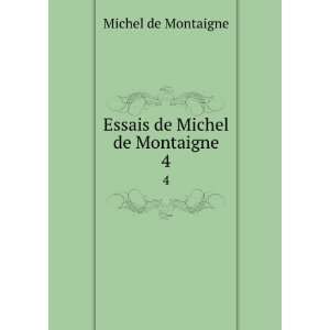    Essais de Michel de Montaigne. 4 Michel de Montaigne Books