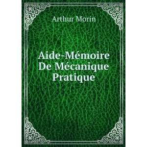    Aide MÃ©moire De MÃ©canique Pratique Arthur Morin Books