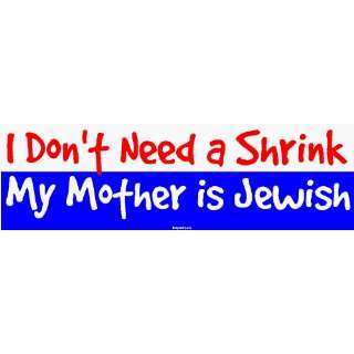  I Dont Need a Shrink My Mother is Jewish Large Bumper 