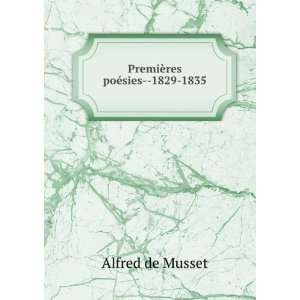    PremiÃ¨res poÃ©sies  1829 1835 Alfred de Musset Books