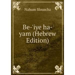  Be iye ha yam (Hebrew Edition) Nahum Slouschz Books