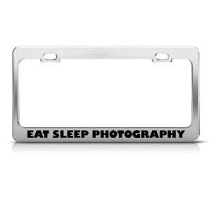  Eat Sleep Photography license plate frame Stainless Metal 