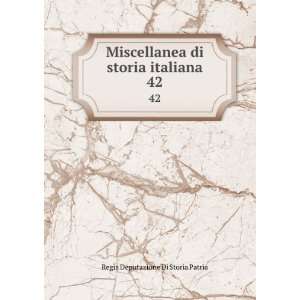   di storia italiana. 42 Regia Deputazione Di Storia Patria Books