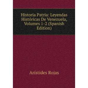   De Venezuela, Volumes 1 2 (Spanish Edition) ArÃ­stides Rojas Books